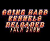 Going Hard Kennels Reloaded