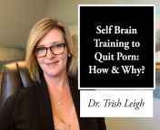 Dr. Trish Leigh, P*rn Brain Rewire