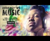 AfricaShowsMusic : 100% Musique Africaine
