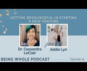Being Whole Podcast with Dr. Cassandra LeClair