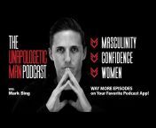 The Unapologetic Man Podcast With Mark Sing