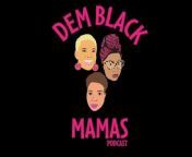 Dem Black Mamas Presents Black Mama Magic
