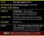 SYNOPSIS: Tiny Little Engines (TLE) is a psy-trance track created through the collaboration of the seasoned craftsmen whom made up the The Visitors. They are Psy Harmonics Label co-creator Andrew Till (The Visitor), Geoffrey Hales (Rip Van Hippy) and Ollie Olsen (Third Eye, also Psy Harmonics Label creator). TLE is on the Hacking the Reality Myth compilation CD released by Psy-Harmonics c1996.nn This is one of the favorite projects to date. Amazing driving psy-trance music to work with, masterfu
