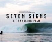 FULL FILM NOW AVAILABLE ON ITUNES: https://itunes.apple.com/us/movie/se7en-signs-a-traveling-film/id771683616nnSIX FILMMAKERS. SIX COUNTRIES. ONE JOURNEY. Innersection Films present another experiment in collaborative filmmaking. nnSTARRING Peter Devries, Asher Pacey, Ozzy Wright, Torrey Meister, Joel Fitzgerald, Harrison Roach, Otis Carey, Daniel Jones, Chris Del Moro, Eli Steele, Noah Cohen, Gavin Gillette, Kiron JabournnDIRECTED BY Nathan Myers, Ben Gulliver, Saul Garcia, Joao Rito, Adam Chil