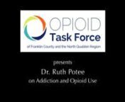 OTF Dr. RUTH POTEE on ADDICTION and OPIOID USE from potee