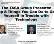 On March 10, 2015, The TASA Group in conjunction with legal ethics expert Jennifer Ellis and technology consultant Daniel Siegel, presented a free, one-hour interactive webinar presentation, Top 8 Things You Can Do to Get Yourself in Trouble with Technology, for all legal professionals.nnThis presentation discussed issues that can occur while using technology. Ms. Ellis and Mr. Siegel discussed the steps that should be taken to ensure security while using Wi-Fi, email and the cloud. They also co