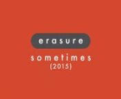 ’Sometimes (2015)&#39; is taken from the brand new Erasure album &#39;Always – The Very Best Of Erasure&#39;. Featuring music from all stages of the band&#39;s 30-year career - including &#39;A Little Respect&#39;, &#39;Blue Savannah&#39;, &#39;Drama!&#39;, &#39;Always&#39;, &#39;Breathe&#39; &#39;Love To Hate You&#39; and &#39;Elevation&#39; -the compilation will be released on October 30th.nn&#39;Always – The Very Best Of Erasure&#39; will be available in a 1-CD Digipak edition as well as in an expanded 3-CD deluxe hardback book format featuring remixes from Mob