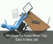 The first days or weeks at a new job can often be a stressful but at the same time an exciting period. You’ll have to learn the ropes and meet a variety of new people, so it’s bound to be a steep learning curve. However, there are some important mistakes you should avoid making or you could easily create a wrong impression with your new colleagues.nnTurning up latennFailing to arrive on time, especially on your very first day, is definitely something you should avoid. You need to ensure that