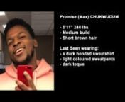 Nineteen year-old Promise (Max) CHUKWUDUM (pronounced CHOO-KO-DOOM) is described as male, approximately 5’ 11” tall, weighing 240 pounds, medium build, with short brown hair.He was last seen wearing a dark hooded sweatshirt, light colored sweatpants, and a dark-colored toque. (Photo attached.)Promise (Max) CHUKWUDUM was last seen in the area of Marshall Crescent in Regina, in the early morning hours of Saturday, November 17, 2018.He has not been seen since, nor has he had contact with