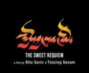 The Sweet Requiemndirected by Ritu Sarin &amp; Tenzing Sonamnwritten by Tenzing Sonamnproduced by Ritu Sarin &amp; Shrihari SathennSynopsis:nWhen a young, exile Tibetan woman unexpectedly sees a man from her past, long-suppressed memories of her traumatic escape across the Himalayas are reignited and she is propelled on an obsessive search for reconciliation and closurennWorld Premiere: Toronto International Film FestivalnnAwards: nAudience Award – 2019 Aurangabad International Film Festival (