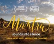 Mantra — Sounds into Silence is a feature-length documentary that explores the musical and social phenomenon of chant and response meditation. With music and Performances from Deva Premal &amp; Miten with Manose, Krishna Das, Snatam Kaur, Jai Uttal, MC Yogi, Dave Stringer, Lama Gyurme &amp; Jean-Philippe Rykiel, C.C. White, Mirabai Ceiba, Gaura Vani, Nina Rao, Charlie Braun &amp; Others. See the film, host a screening, spread the word. https://www.mantramovie.com