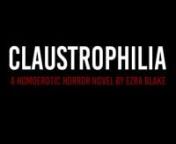 Sex, Stockholm syndrome, serial murder. Claustrophilia is hotter than erotica and darker than horror. Preorder now at ezrablake.com