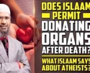 Does Islam Permit Donating Organs after Death? What Islam says about Atheists? - Dr Zakir NaiknnQMSQA-3nnQuestioner:My name is Ramakrishnan. I’m a software engineer. I have 2 questions for you. The first is what does Islam say about donating organs after death? Is it okay or is it prohibited? Second question is what does Islam say about atheists? That’s it. nnDr. Zakir: Brother asked 2 questions. I think the Non Muslims..one and they are asking two. No problem. The first question is what d