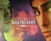 Magnus and Alec | Dusk till dawn from mexican xx
