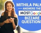 The beautiful Mithila Palkar recently met wPinkvilla and answered some of the &#39;Most Googled Bizarre Questions.&#39; The questions left the pretty actress in splits and she also gave a lot of cheeky answers and hacks to the questions asked. Watch the video to find out more.nnMithila Palkar is an Indian actress who is most famous for her role in the web series Little Things. Palkar first shot to fame with the cup song which she had uploaded on Youtube. Mithila decided to venture into cinema in 2014 an