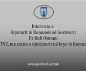 Intervista e kryetarit të komunës së Gostivarit, Dr. Rufi Osmani dhënë për televizionin TV2 - Gostivar me rastin e njëvjetorit në krye të komunës së Gostivarit.