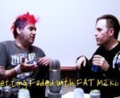 Got Faded Japan. ep. 335nnWe are greatly honored to have had the pleasure to FADE with FAT MIKE from NOFX!!!nnFor all you Faders who actually read this shit, Johnny and Nick (the camera-guy) picked up a mountain of beers for the interview however to their surprise, Fat Mike was over 2 hours late to the show. So what else do a couple of Faders do in such a predicament? THEY FADE ON! And over half a dozen beers deep, Fat Mike showed up and the podcast began!nnSupport FAT WRECK CHORDS and pick up s