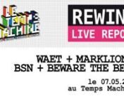 REWIND#7 - live report du TEMPS MACHINE - soirée du 07 mai 2011 - WE ARE ENFANT TERRIBLE + MARKLION + BEWARE THE BEAT + BSNnwww.letempsmachine.com