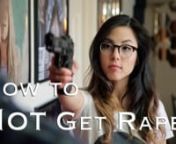 How to Not Get Raped (video, 2015)nCreated By: Anna AkananProducer: Sienna BeckmannLogline: TW: Rape. A helpful How-To video that does exactly what it says on the tin. (Comedy satire by Anna Akana)nnTags: female filmmaking, emergence films, women in film and television, female representation in films, women in film los Angeles, female youtube, anna akana, viral video, viral videos, women in youtube, feminism, feminist viral video, viral video today, viral videos today, women in media, women in f