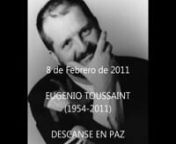 EUGENIO TOUSSAINTnnEl jazz en México tiene nombre y apellido: Eugenio Toussaint. El pasado 8 de febrero de 2011, su nombre pasó a formar parte del panteón de las leyendas de la música, donde bien podrá compartir un jam con el mítico Miles Davis, o quizá, tocar el piano a cuatro manos con su maestro, Néstor Castañeda.nnEugenio Toussaint falleció repentinamente a los 56 años de edad de un ataque cardiaco. Fue pianista, compositor y arreglista, un músico en toda la extensión de la pala
