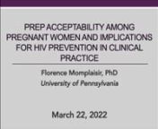 Florence MomplaisirnUniversity of PennsylvaniannAbstract:nRATIONALE: nnOf the 1,008,929 people in the U.S. who are diagnosed with HIV, 240,306 are women.1 In 2017, 7,401 women were diagnosed with HIV and more than 80% were women of color. Young women, including those of reproductive age, are significantly affected: nearly one-third of new infections (29%) among women occur among those aged 25-44, and 22% among women aged 13-24.1 Pregnancy and the postpartum period present a time period when wome