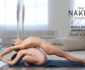 Stream unlimited naked yoga videos! Now available at: https://www.truenakedyoga.com/joinnnWelcome to Gentle Seated Partner Yoga with Blaize &amp; Olivia! This 10-minute beginner-friendly program will move you through a series of seated stretches and yoga positions, utilizing your partner’s bodyweight to enhance your practice. This gentle sequence helps to increase flexibility throughout the body, and can be done with your significant other, a friend, or a loved one! All you’ll need for today