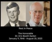 Rest In Peace to the Honorable Dr. Eric KarlennJanuary 11, 1946 - August 25, 2023nnnDr. Eric Booth Karlen, born January 11, 1946, in White Plains, NY, passed away peacefully on August 25, 2023, at his home in Marietta, GA, surrounded by his family.nnEric is survived by his beloved wife of 39 years, Mary “Dee” Grape Karlen; his son, Tyler Booth Karlen (Emily); his daughter, Ashley Karlen Lynch (Ryan); his brother, Sven Bernhard Karlen Jr.; his sister, Kristen Karlen Davenport; and three wonde
