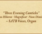 (Sheet music available — visit https://www.conspiritomusic.com/three-evening-canticles-satb-organ/)nnThree Evening Canticles were written as part of a setting of choral evensong for Church of the Holy Apostles - Anglican, Fort Worth, Texas. Metrical, mostly homophonic, and conservative in technical challenges and ranges, these canticles are accessible for small choirs and those of moderate ability, yet musically satisfying for large and accomplished groups.n nPhos Hilaron (“O Gladsome Light