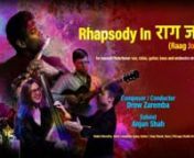 Drawing inspiration from legendary composers like Gershwin and Rachmaninoff, &#39;Rhapsody in राग जोग (Raag Jog)&#39; weaves a rich tapestry of melodies and rhythms, celebrating the fusion of diverse musical influences.nnCommissioned by Anjan Shah, Rhapsody in राग जोग (Raag Jog) is a 22-minute original work by Drew Zaremba that is rhapsodic in form.This premiere performance features Anjan on bansuri flute/tenor saxophone, Jonathan Epley on guitar, Nabin Shrestha on tabla, Amy S