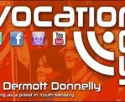 Fr. Dermott Donnelly is Director for Youth for the Diocese of Hexham and Newcastle. He chats about his vocation and working with young people.nnwww.vocationcast.org