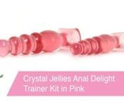 https://www.pinkcherry.com/products/crystal-jellies-anal-kit-in-pink?variant=12593531846741 (PinkCherry US)nhttps://www.pinkcherry.ca/products/crystal-jellies-anal-kit-in-pink?variant=12476812066910 (PinkCherry Canada) nnA soft two piece set created specifically to help ease the transition from anal play beginner to novice and expert status, the bubbly, ultra plush plugs in the Anal Delight kit allow for a gradual and comfortable introduction leading to an eventual excitingly filling finish. nnS
