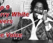 Top 9 - Barry White covers on The VoicennCkeck my playlist: https://www.youtube.com/user/pureemotionmusic/playlistsnCheck my second YT channel:http://www.youtube.com/c/pureemotionmusic2nCheck my VIMEO channel: https://vimeo.com/pureemotionmusicnAssista The Voice Brazil: https://vimeo.com/channels/thevoicebrasil/videosnnBarry Eugene Carter (September 12, 1944 – July 4, 2003), better known by his stage name Barry White, was an American singer-songwriter, musician, record producer and composer. A