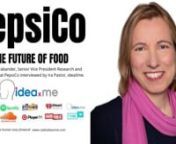 Ira Pastor, ideaXme exponential health ambassador, interviews Dr. Ellen de Brabander, Senior Vice President Research and Development at PepsiCo.nnIra Pastor Comments:nnToday we are going to segue into the food industry, which is a fascinatingly complex and diverse set of businesses that supplies most of the food consumed by the global population.nnIn 2020, food, needless to say, is much more than just calories.nnIt is, of course, still about about calories, but food is also about nutrition, heal