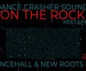 ON THE ROCK - DANCE CRASHER SOUND Mixtape (Dancehall &amp; New Roots Mix 2009)nnTRACKLIST:nThe Mission riddimnDamian ‘Junior Gong’ Marley &amp; Stephen Marley – The Mission (The Mission riddim)nElephant Man – Fed Up (The Mission riddim)nMavado – I’m On The Rock (The Mission riddim)nMykal Rose – Shoot Out aka Police &amp; Thieves (Shoot Out riddim)nMykal Rose feat. Damian ‘Junior Gong’ Marley – RMX Police &amp; Thieves (Shoot Out riddim)nDemarco – Duppy Know Who Fi Frighten
