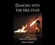 Dancing with the Fire Staff is an Instructional Video Series featuring Cirque du Soleil Fire Dancer Srikanta Barefoot. From basic patterns &amp; techniques to intermediate patterns, moves &amp; sequences, Dancing with the Fire Staff is a stand-alone tool for both beginners &amp; experienced fire artists alike.nWith over 150 minutes of Video!16 Instructional chapters, 4 choreography segments and interviews &amp; performances of top fire artists from around the world, Dancing with the Fire Sta