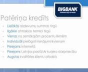 http://www.kredituabc.lv sagatavotajā apskatā Jūs uzzināsiet par BigBank sniegtajiem pakalpojumiem, to saņemšanas iespējām un nosacījumiem. Plašāka informācija pieejama šeit - http://www.kredituabc.lv/bigbank-saulainais-paterina-kredits-lidz-7000ls