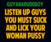 GUYANARUDEBOY ... WHY YOU MUST LICK YOUR WOMAN PUSSY from lick pussy