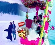 Spy Bahu Promo: Sejal and Yohan start falling in love with the breathtakingly beautiful mountains covered with snow. Will they confess their love for each other? Watch the video to know more