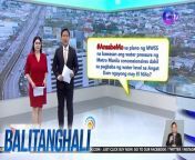 Pinag-aaralan ng Metropolitan Waterworks and Sewerage System na bawasan ang pressure ng tubig sa mga concessionaire sa Metro Manila.&#60;br/&#62;Ansabe mo diyan?!&#60;br/&#62;&#60;br/&#62;&#60;br/&#62;Balitanghali is the daily noontime newscast of GTV anchored by Raffy Tima and Connie Sison. It airs Mondays to Fridays at 10:30 AM (PHL Time). For more videos from Balitanghali, visit http://www.gmanews.tv/balitanghali.&#60;br/&#62;&#60;br/&#62;#GMAIntegratedNews #KapusoStream&#60;br/&#62;&#60;br/&#62;Breaking news and stories from the Philippines and abroad:&#60;br/&#62;GMA Integrated News Portal: http://www.gmanews.tv&#60;br/&#62;Facebook: http://www.facebook.com/gmanews&#60;br/&#62;TikTok: https://www.tiktok.com/@gmanews&#60;br/&#62;Twitter: http://www.twitter.com/gmanews&#60;br/&#62;Instagram: http://www.instagram.com/gmanews&#60;br/&#62;&#60;br/&#62;GMA Network Kapuso programs on GMA Pinoy TV: https://gmapinoytv.com/subscribe