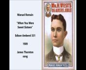Manuel Romain&#60;br/&#62;&#60;br/&#62; “When You Were Sweet Sixteen” &#60;br/&#62;&#60;br/&#62;Edison Amberol 331&#60;br/&#62;&#60;br/&#62;1909&#60;br/&#62;&#60;br/&#62;&#92;