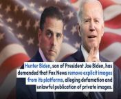Hunter Biden, son of President Joe Biden, has demanded that Fox News remove explicit images from its platforms, alleging defamation and unlawful publication of private images.