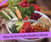 Master the Art of Healthy Breakfast in Minutes from one to 3 minutes