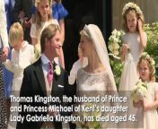 Thomas Kingston, the husband of Prince and Princess Michael of Kent’s daughter Lady Gabriella Kingston, has died aged 45. A Buckingham Palace spokesperson said: “The King and the Queen have been informed of Thomas’s death and join Prince and Princess Michael of Kent and all those who knew him in grieving a much-loved member of the family.” &#92;