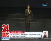 Napuno ng k-lig vibes ang pagbabalik-bansa ng South Korean singer and actor na si Cha Un Woo.&#60;br/&#62;&#60;br/&#62;&#60;br/&#62;24 Oras Weekend is GMA Network’s flagship newscast, anchored by Ivan Mayrina and Pia Arcangel. It airs on GMA-7, Saturdays and Sundays at 5:30 PM (PHL Time). For more videos from 24 Oras Weekend, visit http://www.gmanews.tv/24orasweekend.&#60;br/&#62;&#60;br/&#62;#GMAIntegratedNews #KapusoStream&#60;br/&#62;&#60;br/&#62;Breaking news and stories from the Philippines and abroad:&#60;br/&#62;GMA Integrated News Portal: http://www.gmanews.tv&#60;br/&#62;Facebook: http://www.facebook.com/gmanews&#60;br/&#62;TikTok: https://www.tiktok.com/@gmanews&#60;br/&#62;Twitter: http://www.twitter.com/gmanews&#60;br/&#62;Instagram: http://www.instagram.com/gmanews&#60;br/&#62;&#60;br/&#62;GMA Network Kapuso programs on GMA Pinoy TV: https://gmapinoytv.com/subscribe