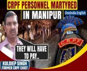 Two Central Reserve Police Force (CRPF) personnel lost their lives in an attack by Kuki militants starting from midnight till 2:15 am at Naransena area in Manipur. The personnel are from CRPF&#39;s 128 Battalion deployed at Naransena area in Bishnupur district in the state. Imphal: Former CRPF chief &amp; security advisor to Manipur govt Kuldiep Singh says, &#92;
